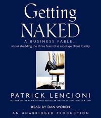 Getting Naked: A Business Fable about Shedding the Three Fears That Sabotage Client Loyalty