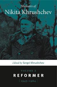 Memoirs of Nikita Khrushchev, Volume 2: Reformer, 1945-1964