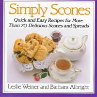 Simply Scones: Quick and Easy Recipes for More Than 70 Delicious Scones and Spreads