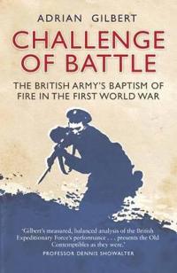 Challenge of Battle: the Real Story of the British Army in 1914