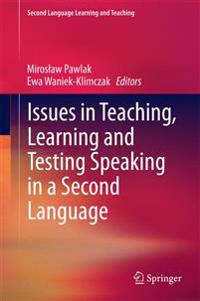 Issues in Teaching, Learning and Testing Speaking in a Second Language