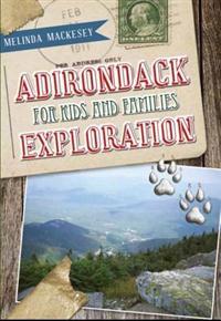 Adirondack Exploration for Kids and Families: History, Discovery & Fun!