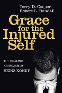 Grace for the Injured Self: The Healing Approach of Heinz Kohut