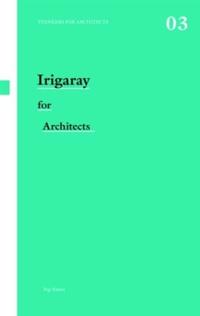 Irigaray for Architects Thinkers for Architects