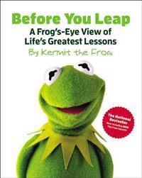 Before You Leap: A Frog's-Eye View of Life's Greatest Lessons