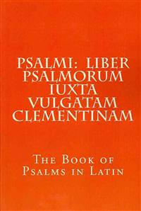 Psalmi: Liber Psalmorum Iuxta Vulgatam Clementinam: The Book of Psalms in Latin