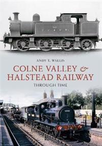 The Colne Valley & Halstead Railway Through Time