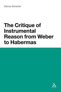 Critique of Instrumental Reason from Weber to Habermas