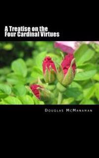 A Treatise on the Four Cardinal Virtues