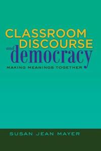 Classroom Discourse and Democracy: Making Meanings Together