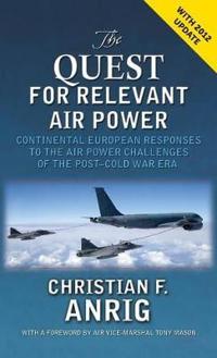 The Quest for Relevant Air Power: Continental European Responses to the Air Power Challenges of the Post-Cold War Era
