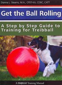 Get the Ball Rolling: A Step by Step Guide to Training for Treibball