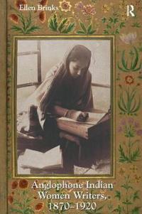 Anglophone Indian Women Writers, 1870-1920