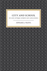 City and School in Late Antique Athens and Alexandria