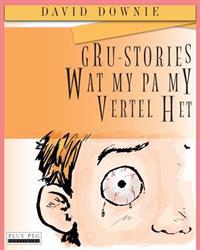 Gru-Stories Wat My Pa My Vertel Het (Afrikaans Edition)