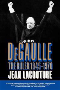 Degaulle: The Ruler 1945-1970