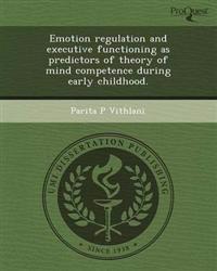 Emotion regulation and executive functioning as predictors of theory of mind competence during early childhood.