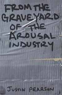From the Graveyard of the Arousal Industry