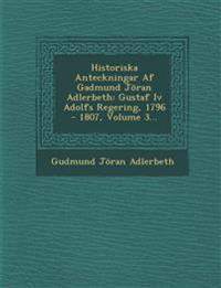 Historiska Anteckningar Af Gadmund Jöran Adlerbeth: Gustaf Iv Adolfs Regering, 1796 - 1807, Volume 3...