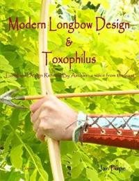 Modern Longbow Design & Toxophilus Longbow Design Refined by Ascham: A Voice from the Past