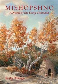Mishopshno: A Novel of the Early Chumash