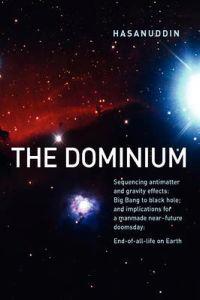 The Dominium Sequencing Antimatter and Gravity Effect: Big Bang to Black Hole; And Implications for a Manmade Near-Future Doomsday: End-Of-All-Life on