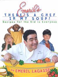 Emeril's There's a Chef in My Soup!: Recipes for the Kid in Everyone [With Recipe Cards]