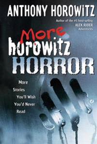 More Horowitz Horror: More Stories You'll Wish You'd Never Read