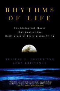 Rhythms of Life: The Biological Clocks That Control the Daily Lives of Every Living Thing