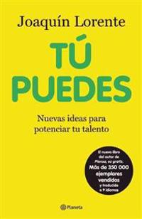 Tu Puedes: Nuevas Ideas Para Potenciar Tu Talento = You Can