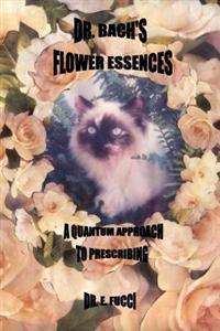Dr. Bach's Flower Essences...a Quantum Approach to Prescribing