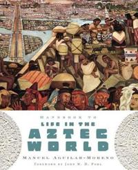 Handbook to Life in the Aztec World