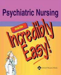 Psychiatric Nursing Made Incredibly Easy!