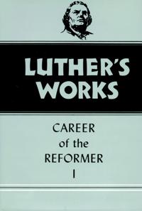 Luther's Works Career of the Reformer I