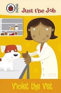 Just the Job: Violet the Vet