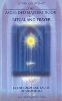 The Ascended Masters Book of Ritual and Prayer