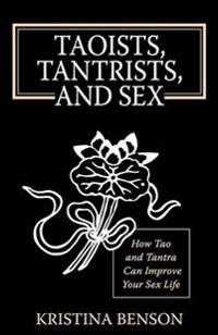 Taoists, Tantrists, and Sex: How Tao and Tantra Can Improve Your Sex Life