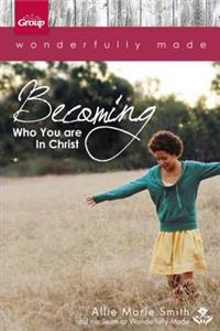 Wonderfully Made: Becoming Who You Are in Christ