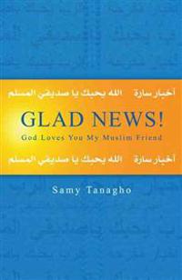 Glad News!: God Loves You My Muslim Friend