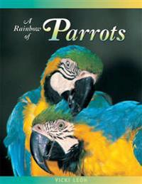 A Rainbow of Parrots: The Wily Life of a Feathered Genius