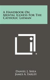 A Handbook on Mental Illness for the Catholic Layman