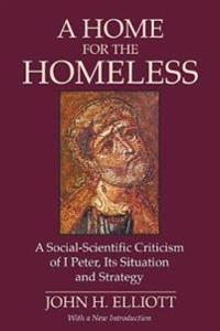 A Home for the Homeless: A Social-Scientific Criticism of 1 Peter, Its Situation and Strategy