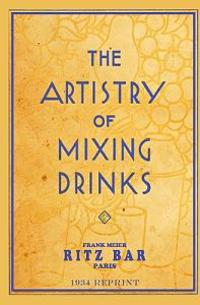 The Artistry of Mixing Drinks (1934): By Frank Meier, Ritz Bar, Paris;1934 Reprint