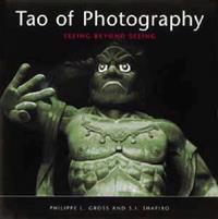 Tao of Photography: Seeing Beyond Seeing