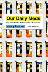 Our Daily Meds: How the Pharmaceutical Companies Transformed Themselves Into Slick Marketing Machines and Hooked the Nation on Prescri