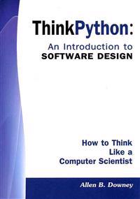 Think Python: An Introduction to Software Design: How to Think Like a Computer Scientist