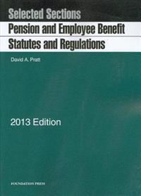Pratt's Pension and Employee Benefit Statutes and Regulations, Selected Sections, 2013