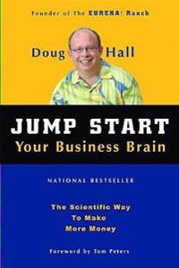 Jump Start Your Business Brain: Scientific Ideas and Advice That Will Immediately Double Your Business Success Rate
