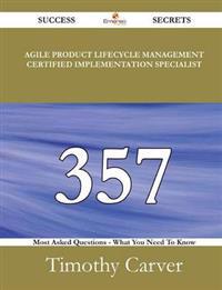 Agile Product Lifecycle Management Certified Implementation Specialist 357 Success Secrets - 357 Most Asked Questions on Agile Product Lifecycle Management Certified Implementation Specialist - What You Need to Know