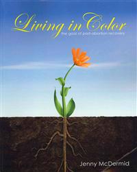 Living in Color: The Goal of Post-Abortion Recovery